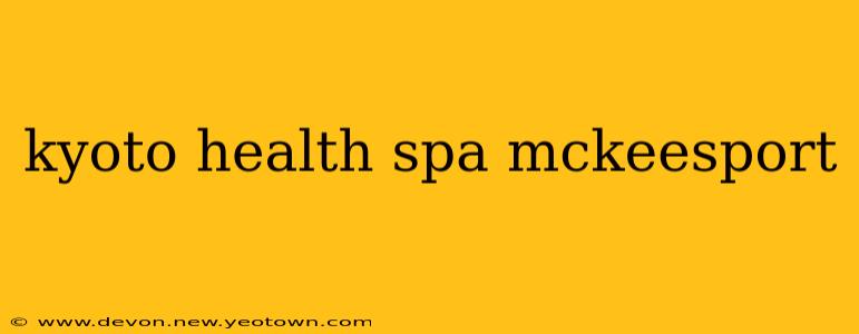 kyoto health spa mckeesport