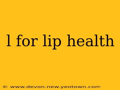 l for lip health