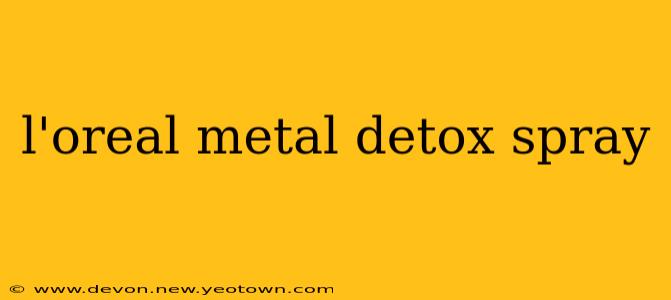 l'oreal metal detox spray