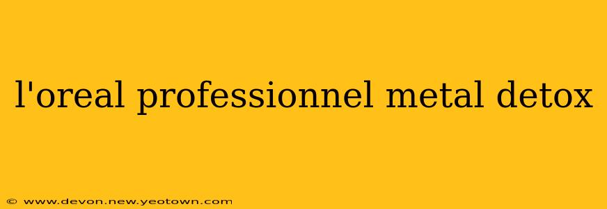 l'oreal professionnel metal detox