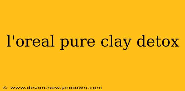 l'oreal pure clay detox
