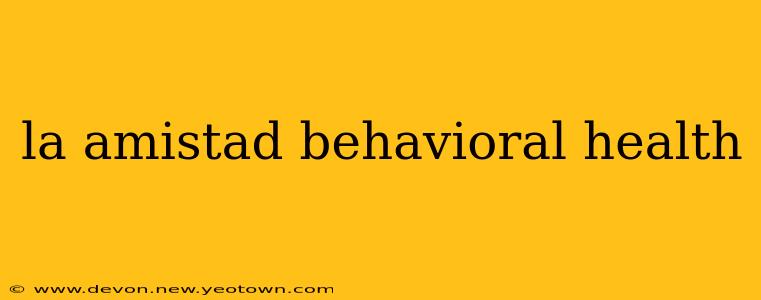 la amistad behavioral health