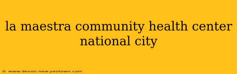 la maestra community health center national city