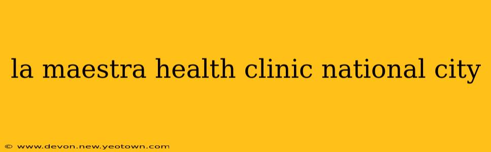 la maestra health clinic national city