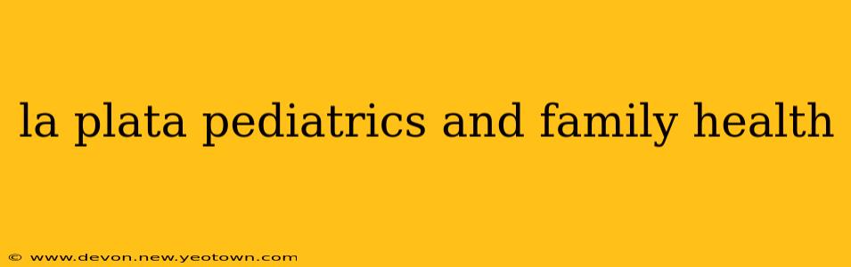 la plata pediatrics and family health