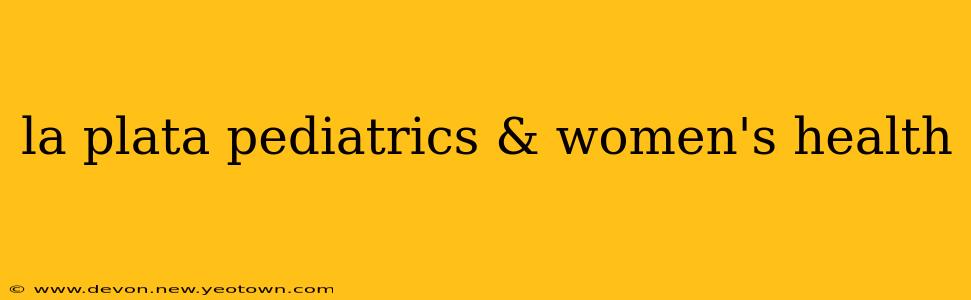 la plata pediatrics & women's health