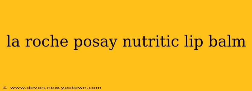 la roche posay nutritic lip balm