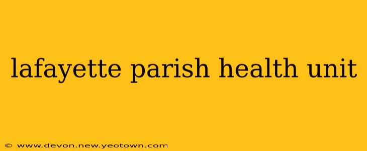 lafayette parish health unit