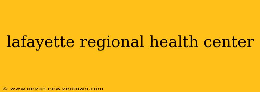 lafayette regional health center