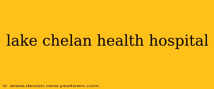 lake chelan health hospital