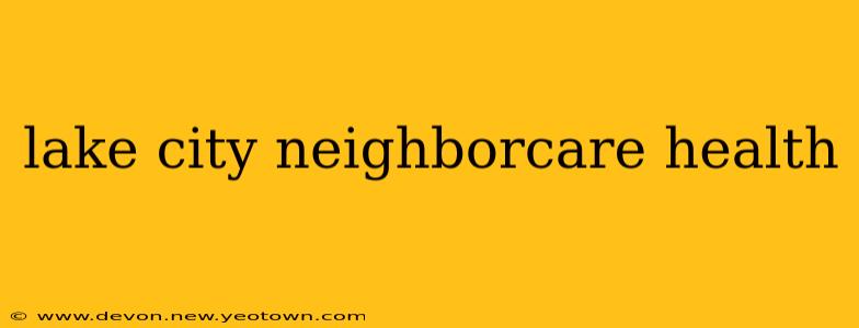 lake city neighborcare health