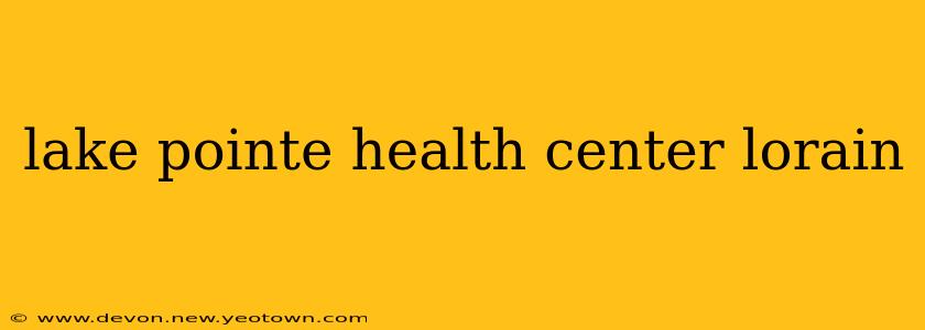 lake pointe health center lorain