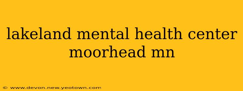 lakeland mental health center moorhead mn