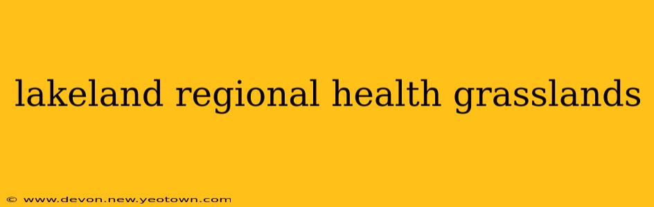 lakeland regional health grasslands