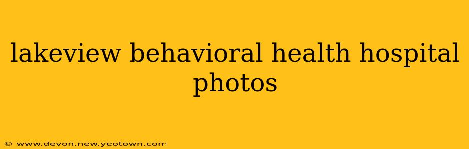 lakeview behavioral health hospital photos