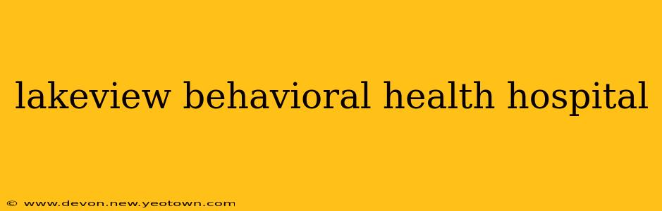 lakeview behavioral health hospital