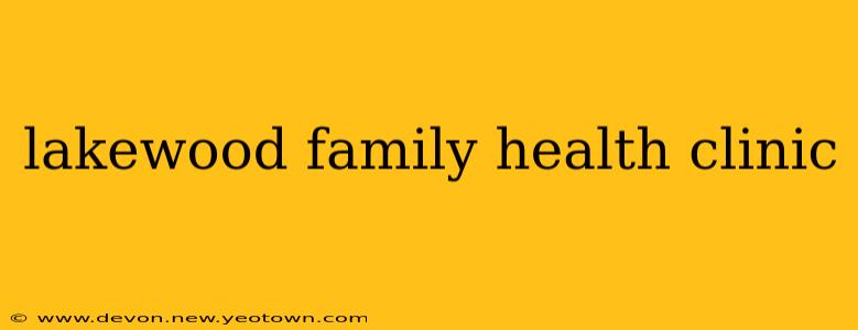 lakewood family health clinic