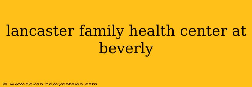 lancaster family health center at beverly