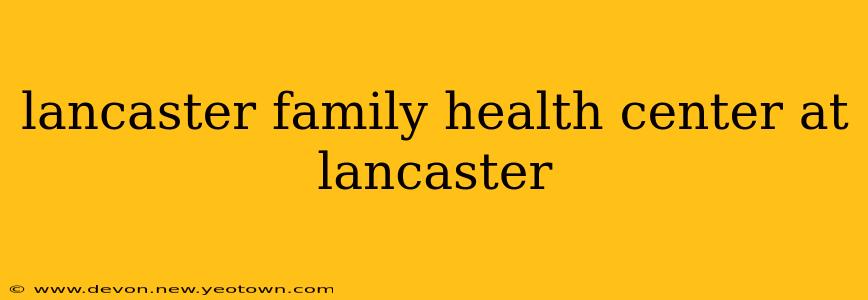 lancaster family health center at lancaster