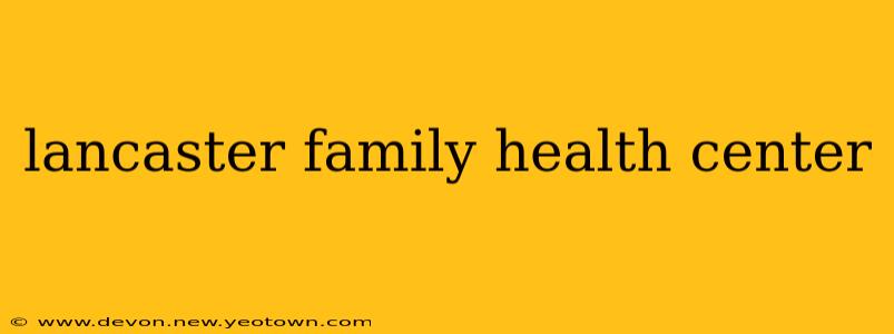 lancaster family health center