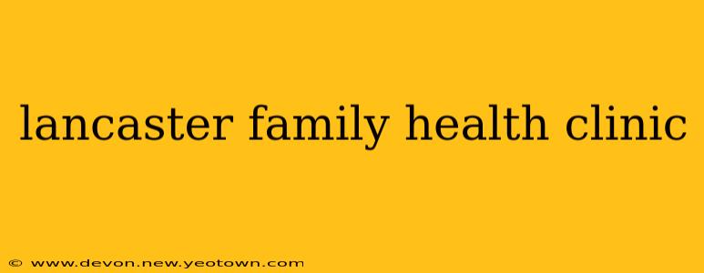 lancaster family health clinic