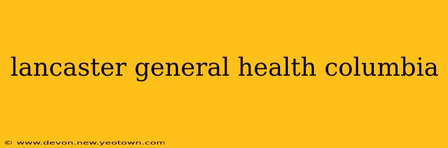 lancaster general health columbia