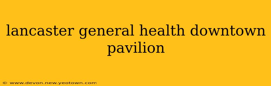 lancaster general health downtown pavilion