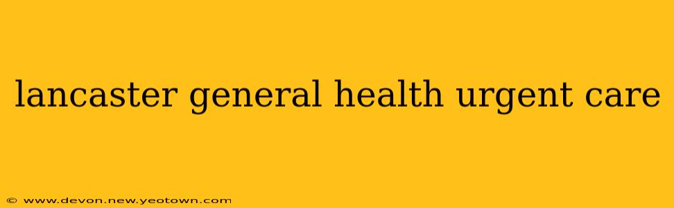 lancaster general health urgent care