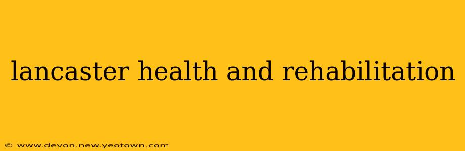 lancaster health and rehabilitation