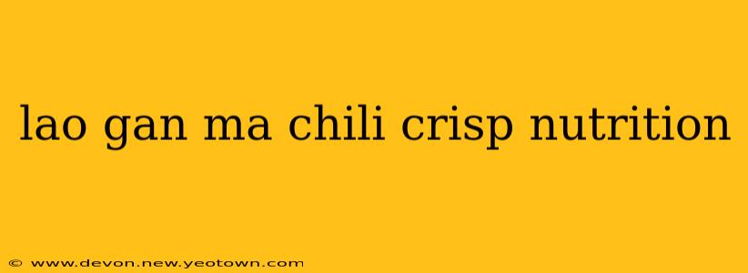 lao gan ma chili crisp nutrition