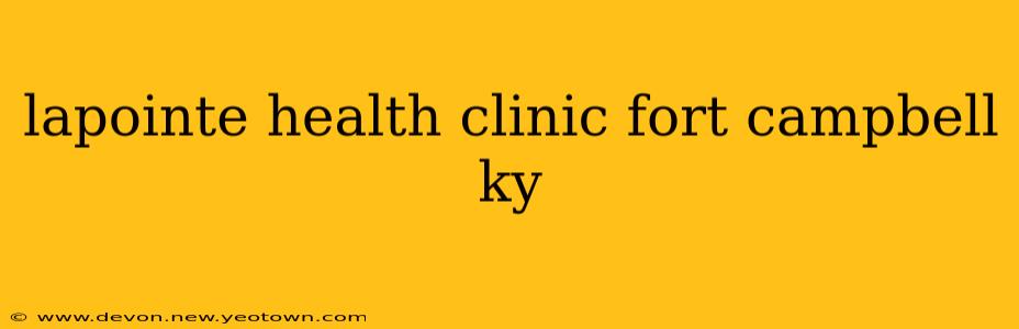 lapointe health clinic fort campbell ky