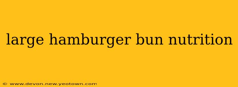 large hamburger bun nutrition