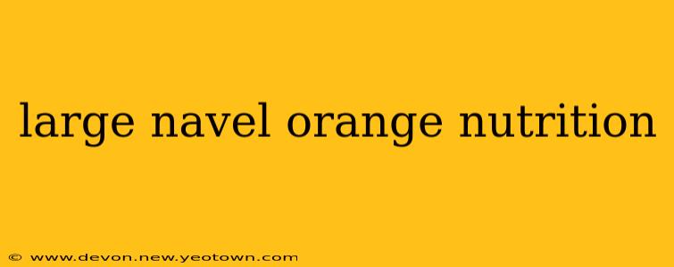 large navel orange nutrition