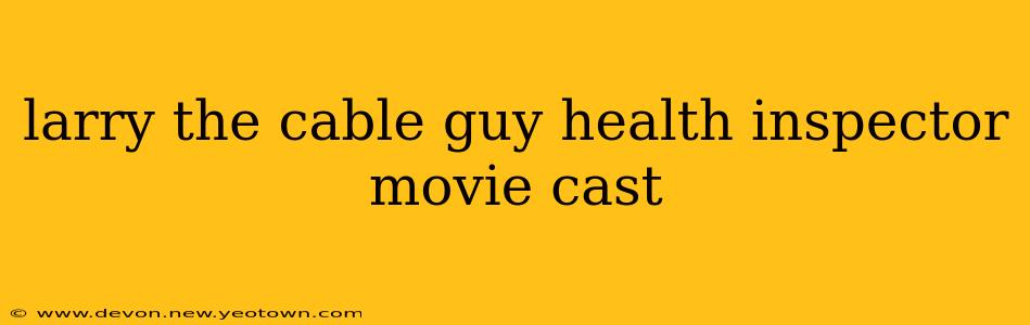 larry the cable guy health inspector movie cast