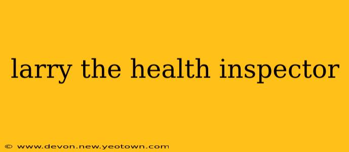 larry the health inspector