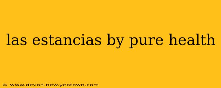 las estancias by pure health