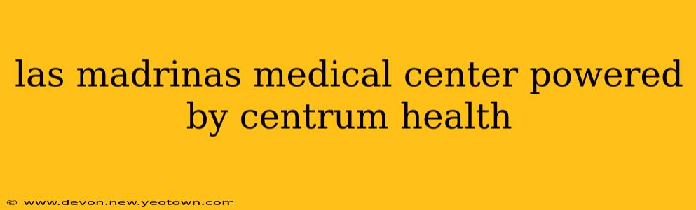 las madrinas medical center powered by centrum health