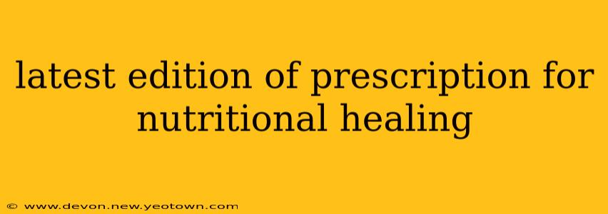 latest edition of prescription for nutritional healing