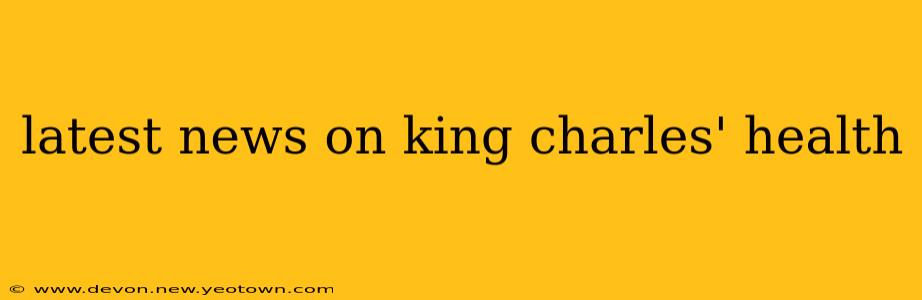 latest news on king charles' health