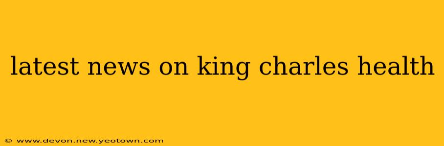 latest news on king charles health