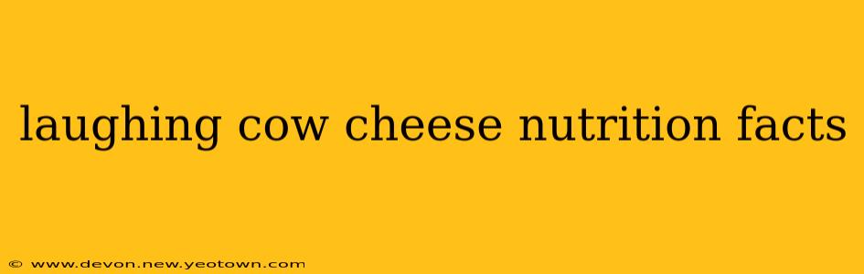 laughing cow cheese nutrition facts