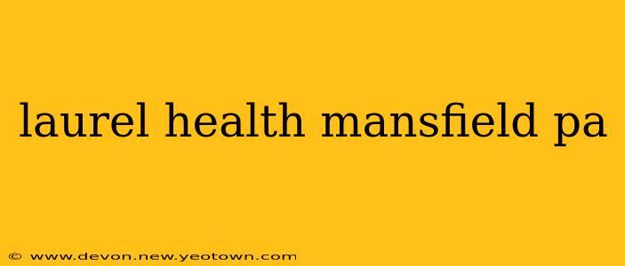 laurel health mansfield pa