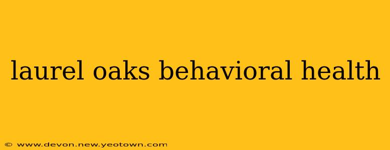 laurel oaks behavioral health