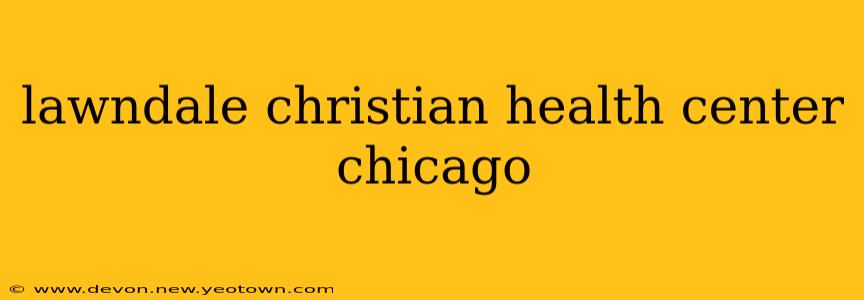 lawndale christian health center chicago
