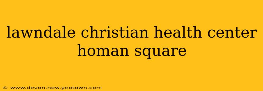 lawndale christian health center homan square