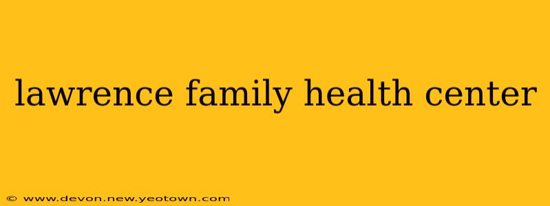 lawrence family health center
