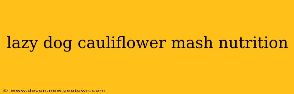 lazy dog cauliflower mash nutrition