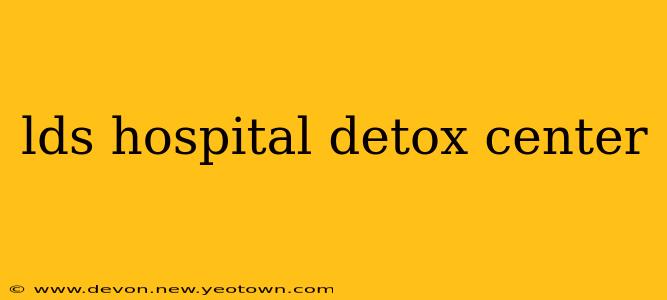 lds hospital detox center