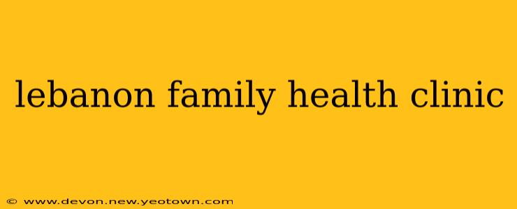 lebanon family health clinic