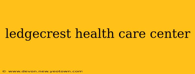ledgecrest health care center